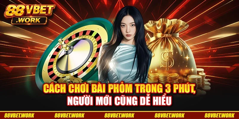 Cách Chơi Bài Phỏm Trong 3 Phút, Người Mới Cũng Dễ Hiểu