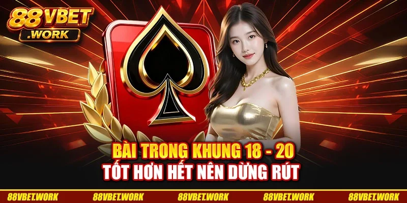Bài trong khung 18 - 20 tốt hơn hết nên dừng rút Bài trong khung 18 - 20 tốt hơn hết nên dừng rút