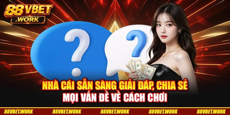Nhà cái sẵn sàng giải đáp, chia sẻ mọi vấn đề về cách chơi Nhà cái sẵn sàng giải đáp, chia sẻ mọi vấn đề về cách chơi