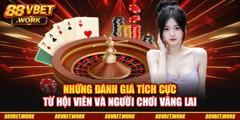 Những đánh giá tích cực từ hội viên và người chơi vãng lai Những đánh giá tích cực từ hội viên và người chơi vãng lai