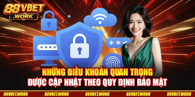 Những điều khoản quan trọng được cập nhật theo quy định bảo mật
