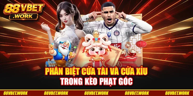 Phân biệt cửa tài và cửa xỉu trong kèo phạt góc