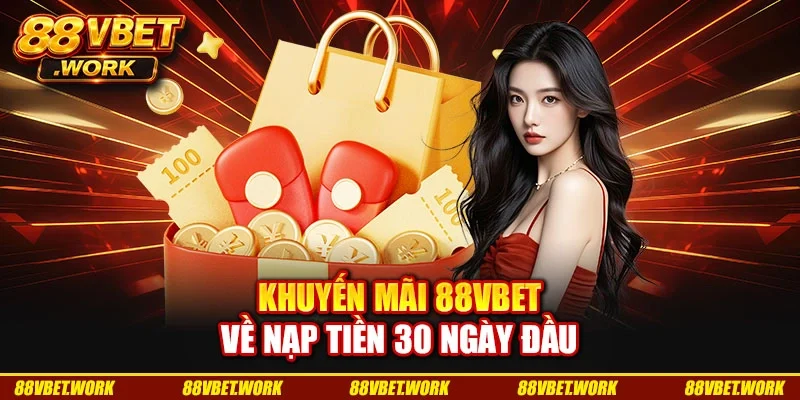 Khuyến mãi 88VBET về nạp tiền 30 ngày đầu