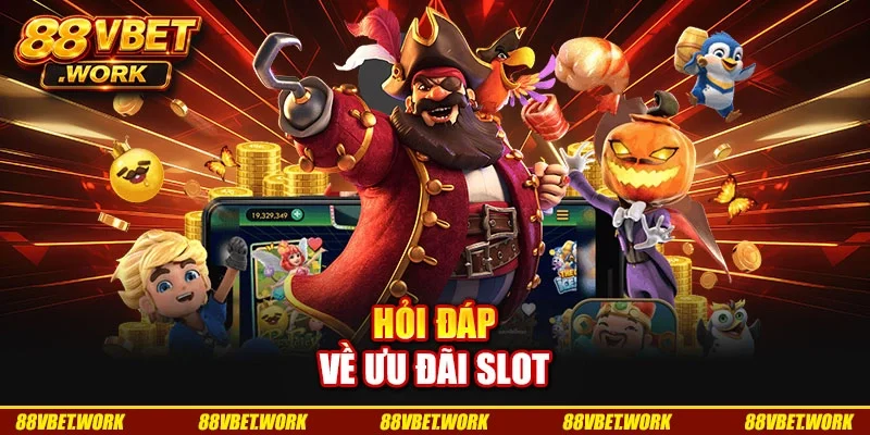 Hỏi đáp về ưu đãi slot Hỏi đáp về ưu đãi slot