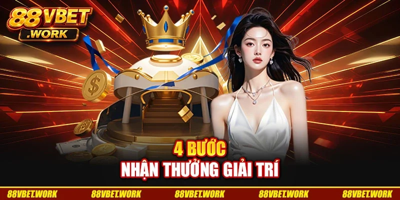 4 bước nhận thưởng giải trí 4 bước nhận thưởng giải trí
