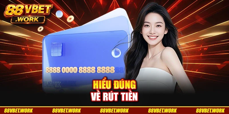 Hiểu đúng về rút tiền Hiểu đúng về rút tiền