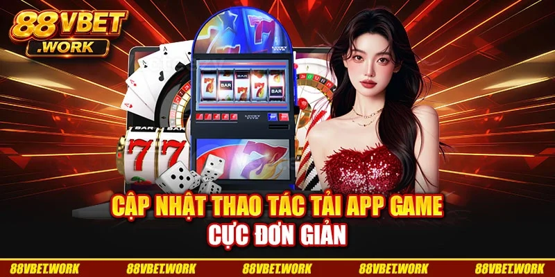 Cập nhật thao tác tải app game cực đơn giản Cập nhật thao tác tải app game cực đơn giản