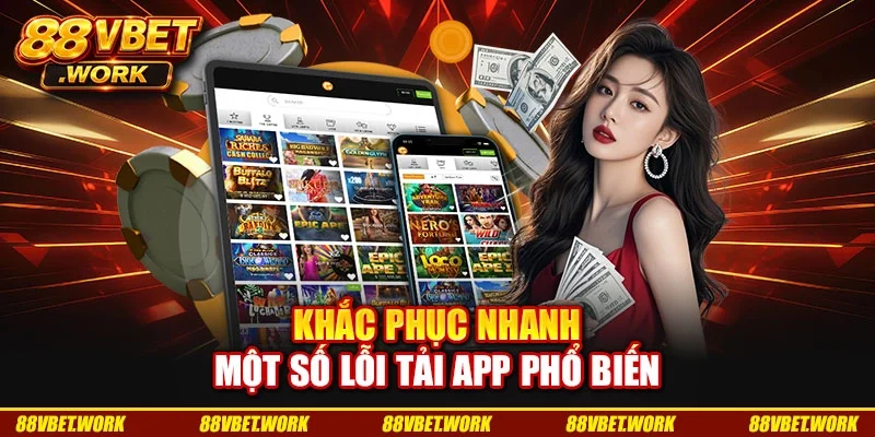 Khắc phục nhanh một số lỗi tải app phổ biến Khắc phục nhanh một số lỗi tải app phổ biến