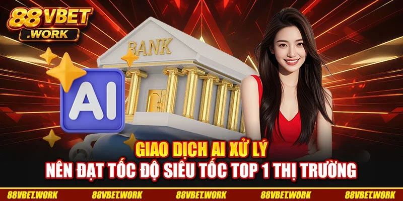 Giao dịch AI xử lý nên đạt tốc độ siêu tốc top 1 thị trường Giao dịch AI xử lý nên đạt tốc độ siêu tốc top 1 thị trường